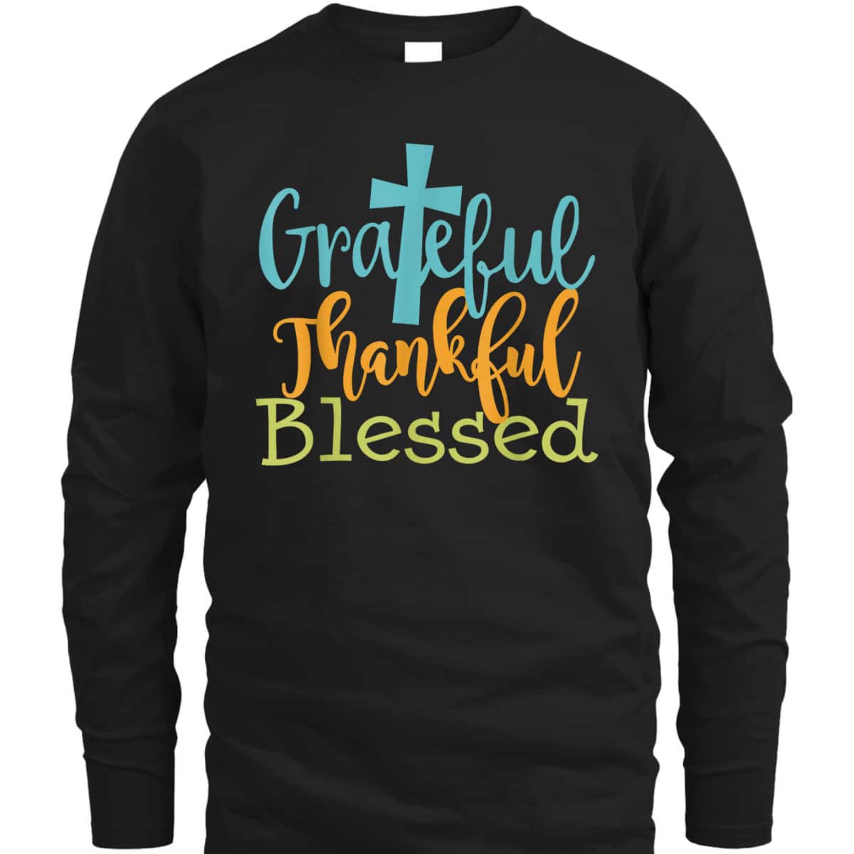 Grateful Thankful Blessed Christian Thanksgiving Jesus Quote T-Shirt Grateful Thankful Blessed Christian Thanksgiving Jesus Quote T-Shirt