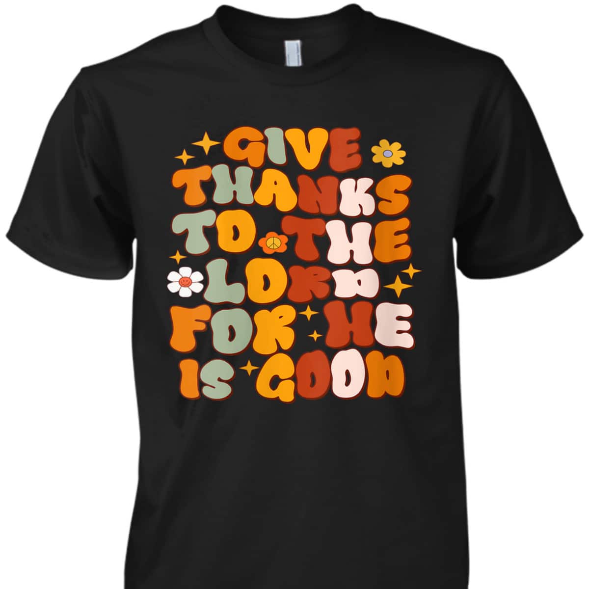 Give Thanks To The Lord He Is Good Christian Thanksgiving T-Shirt Give Thanks To The Lord He Is Good Christian Thanksgiving T-Shirt