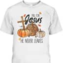 Fall For Jesus He Never Leaves Christian Thanksgiving Dinner Halloween T-Shirt Fall For Jesus He Never Leaves Christian Thanksgiving Dinner Halloween T-Shirt