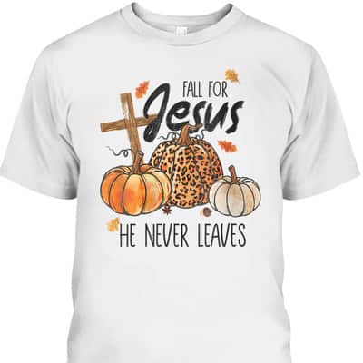 Fall For Jesus He Never Leaves Christian Thanksgiving Dinner Halloween T-Shirt