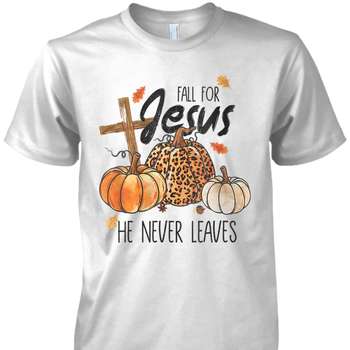 Fall For Jesus He Never Leaves Christian Thanksgiving Dinner Halloween T-Shirt Fall For Jesus He Never Leaves Christian Thanksgiving Dinner Halloween T-Shirt