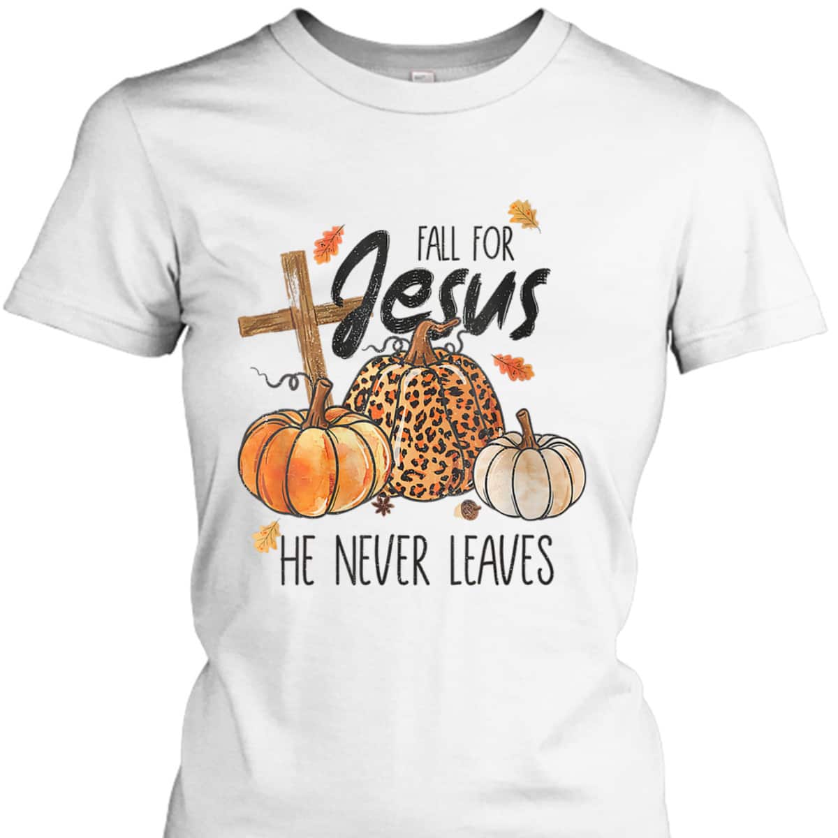 Fall For Jesus He Never Leaves Christian Thanksgiving Dinner Halloween T-Shirt Fall For Jesus He Never Leaves Christian Thanksgiving Dinner Halloween T-Shirt