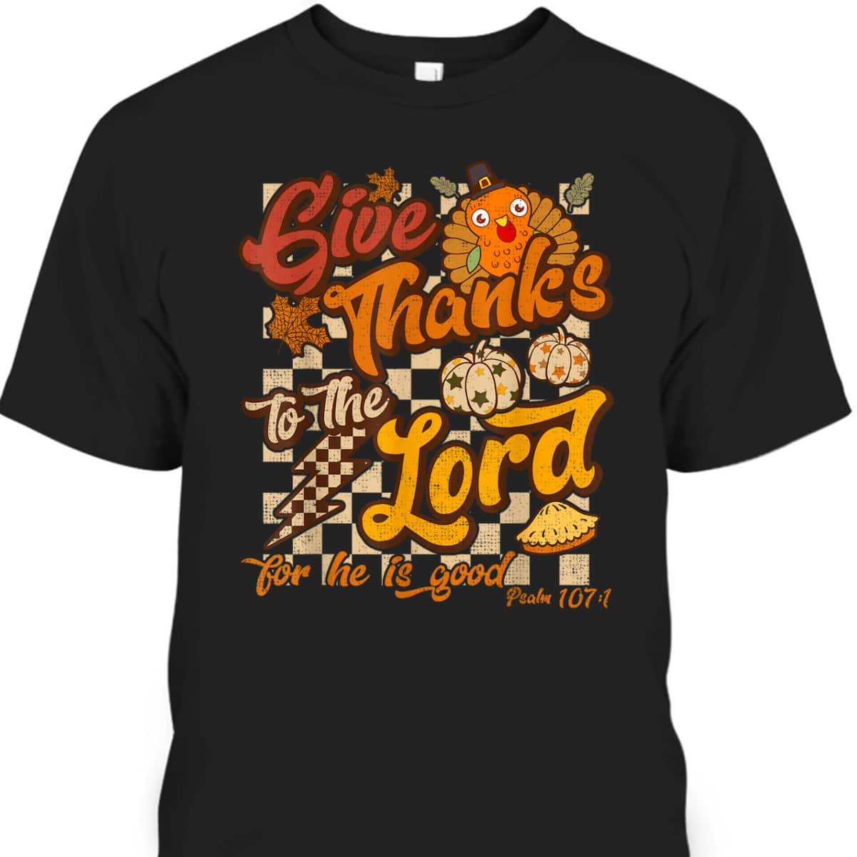 Give Thanks To The Lord For He Is Good Christian T-Shirt Thanksgiving Jesus