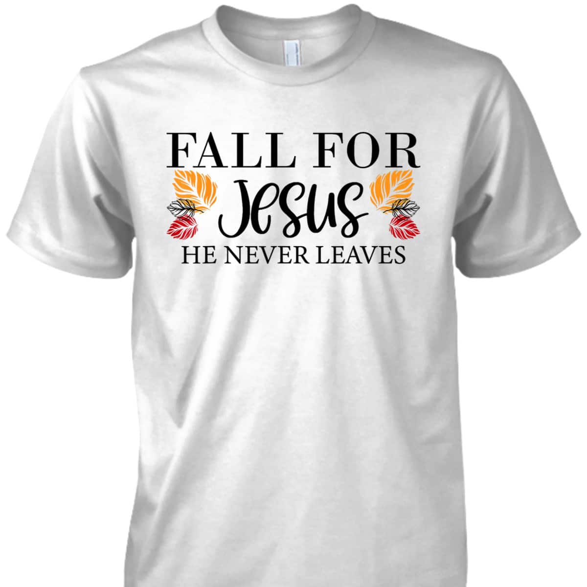 Fall For Jesus He Never Leaves Halloween Christian Thanksgiving Dinner T-Shirt Fall For Jesus He Never Leaves Halloween Christian Thanksgiving Dinner T-Shirt