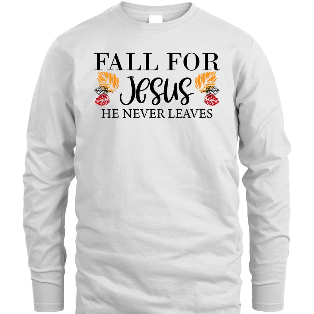 Fall For Jesus He Never Leaves Halloween Christian Thanksgiving Dinner T-Shirt Fall For Jesus He Never Leaves Halloween Christian Thanksgiving Dinner T-Shirt
