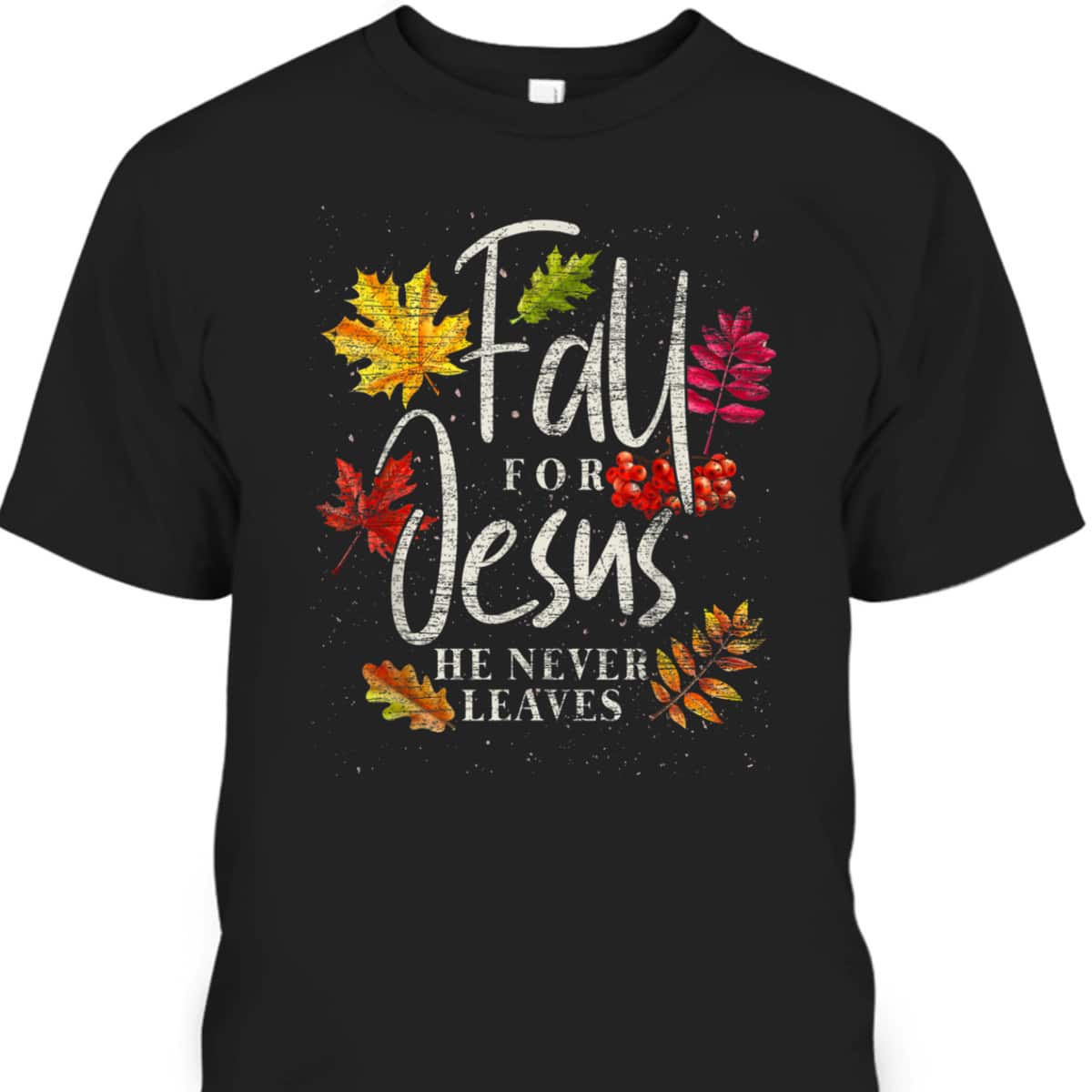 Fall For Jesus Halloween Christian T-Shirt He Never Leaves Christian Fall For Jesus Halloween Christian T-Shirt He Never Leaves Christian