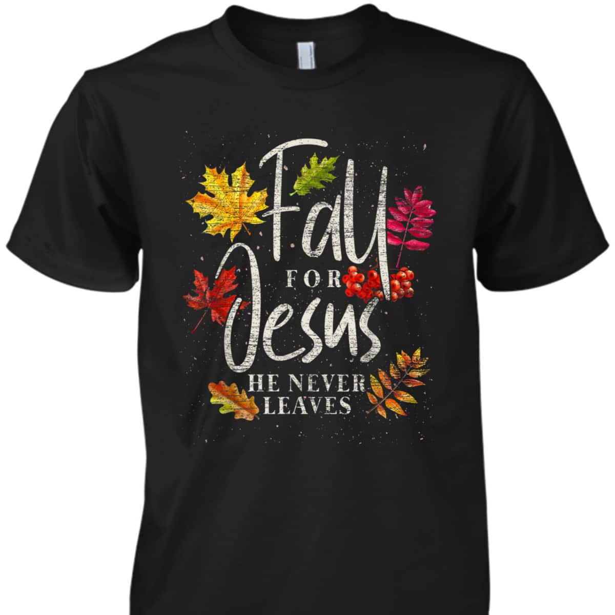 Fall For Jesus Halloween Christian T-Shirt He Never Leaves Christian Fall For Jesus Halloween Christian T-Shirt He Never Leaves Christian