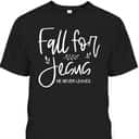Christian Halloween Thanksgiving Dinner Fall For Jesus He Never Leaves T-Shirt Christian Halloween Thanksgiving Dinner Fall For Jesus He Never Leaves T-Shirt