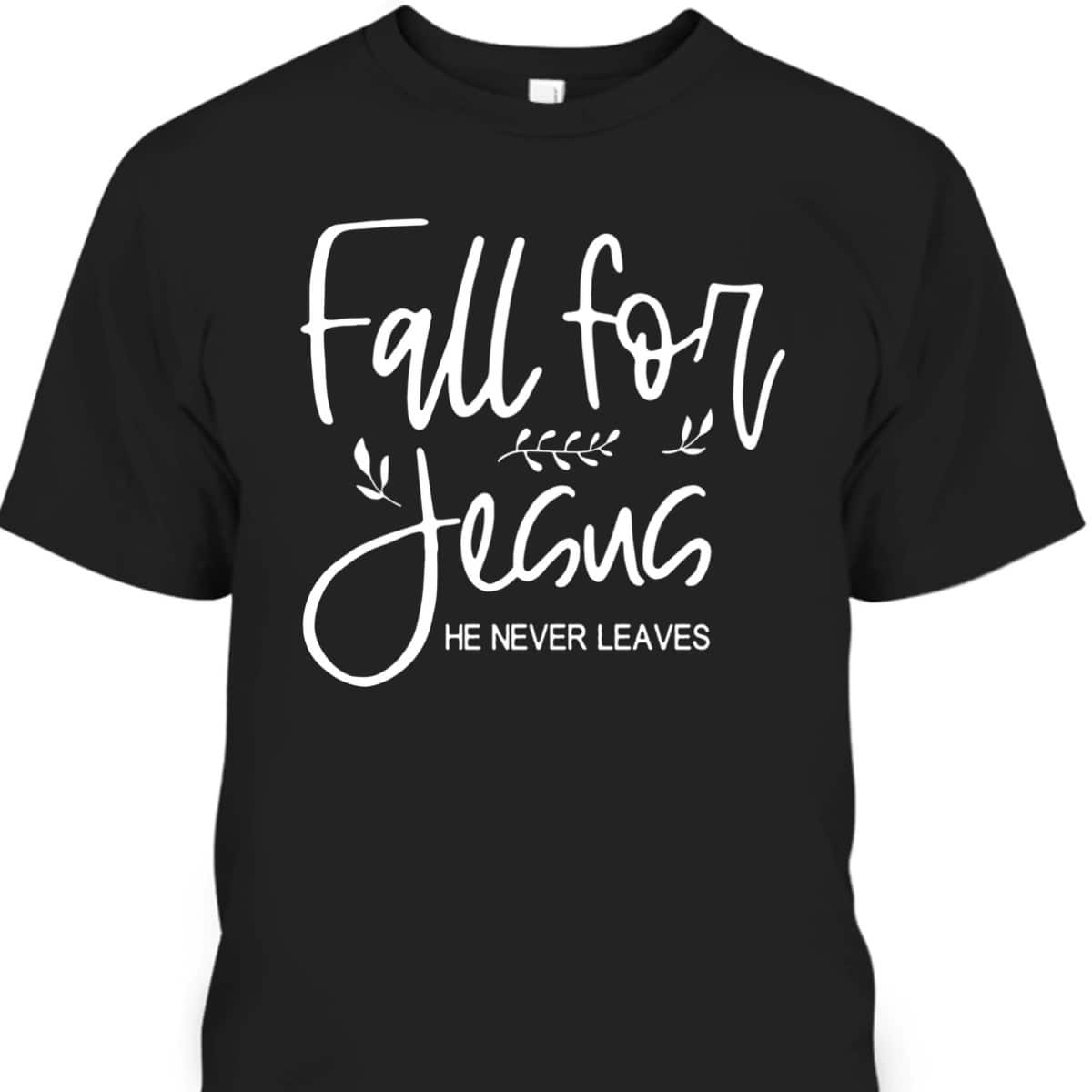 Christian Halloween Thanksgiving Dinner Fall For Jesus He Never Leaves T-Shirt