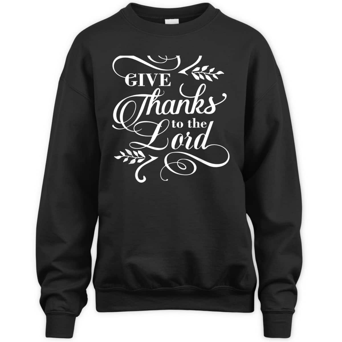 Give Thanks To The Lord Thanksgiving Jesus Christ Christian T-Shirt Give Thanks To The Lord Thanksgiving Jesus Christ Christian T-Shirt