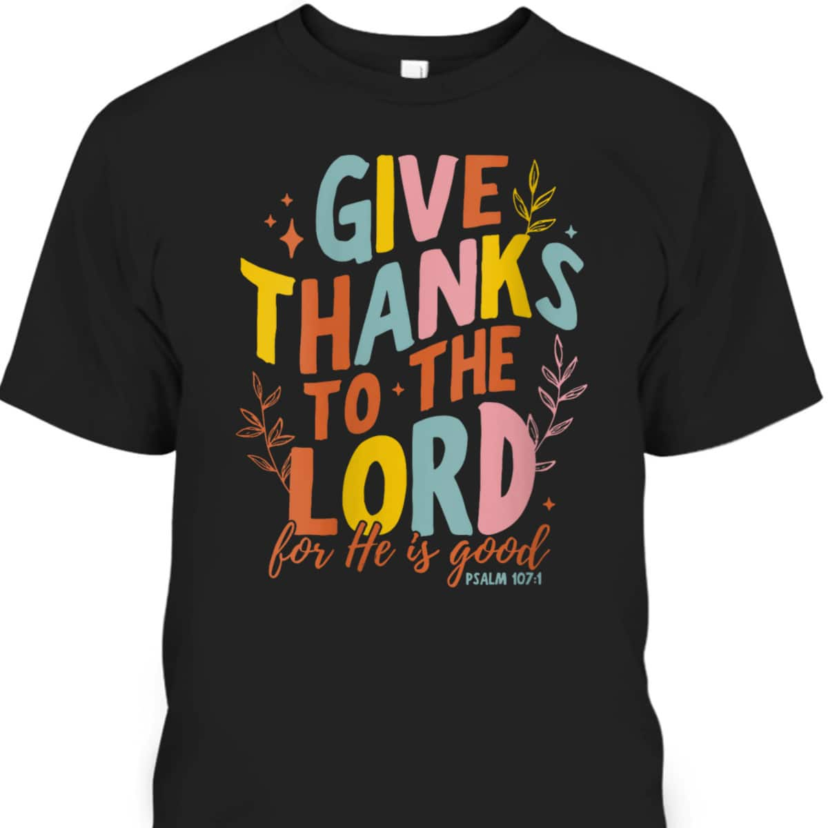 Bible Verse Give Thanks To The Lord He Is Good Jesus Fall Thanksgiving T-Shirt