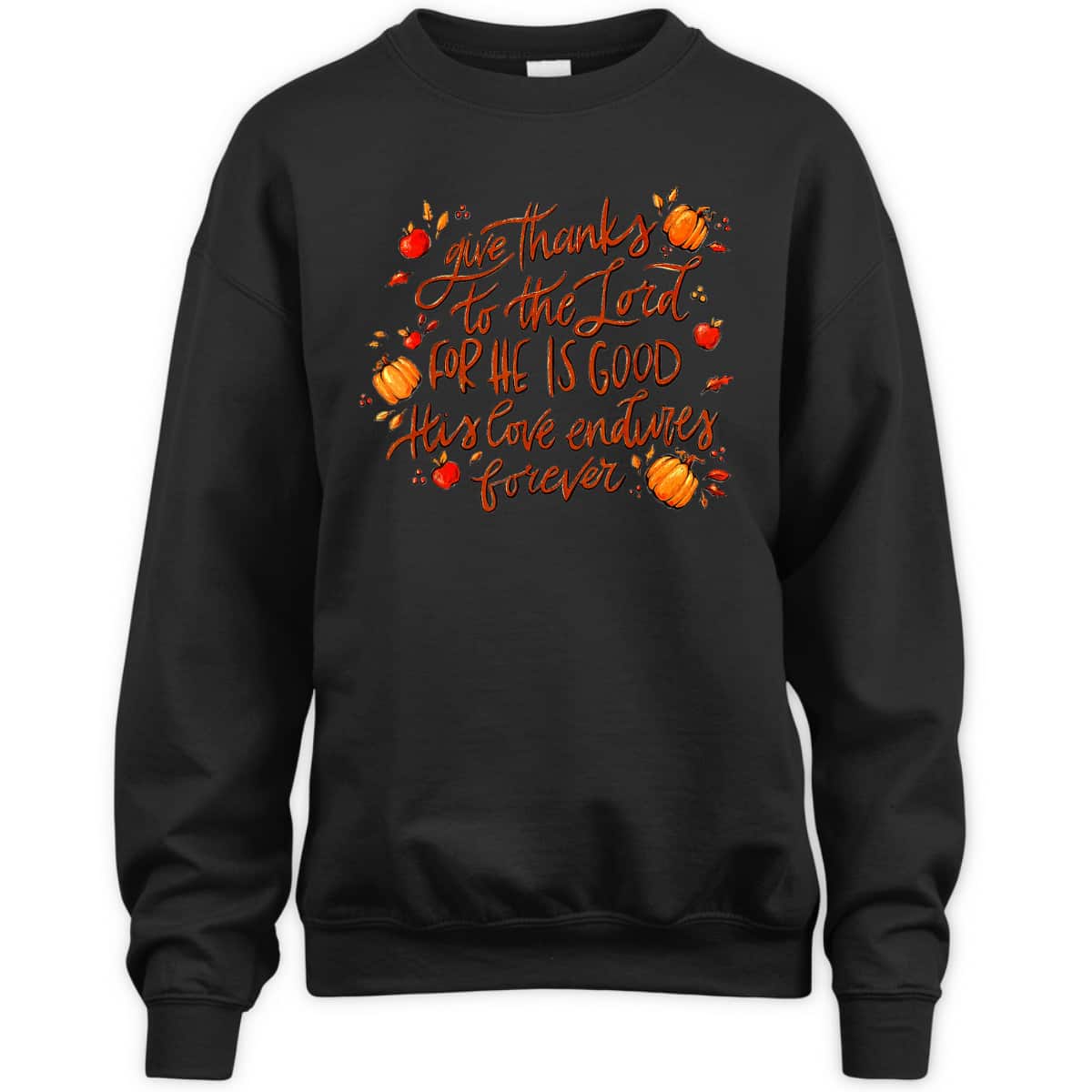 Give Thanks To The Lord For He Is Good Thanksgiving Jesus Faith T-Shirt Give Thanks To The Lord For He Is Good Thanksgiving Jesus Faith T-Shirt