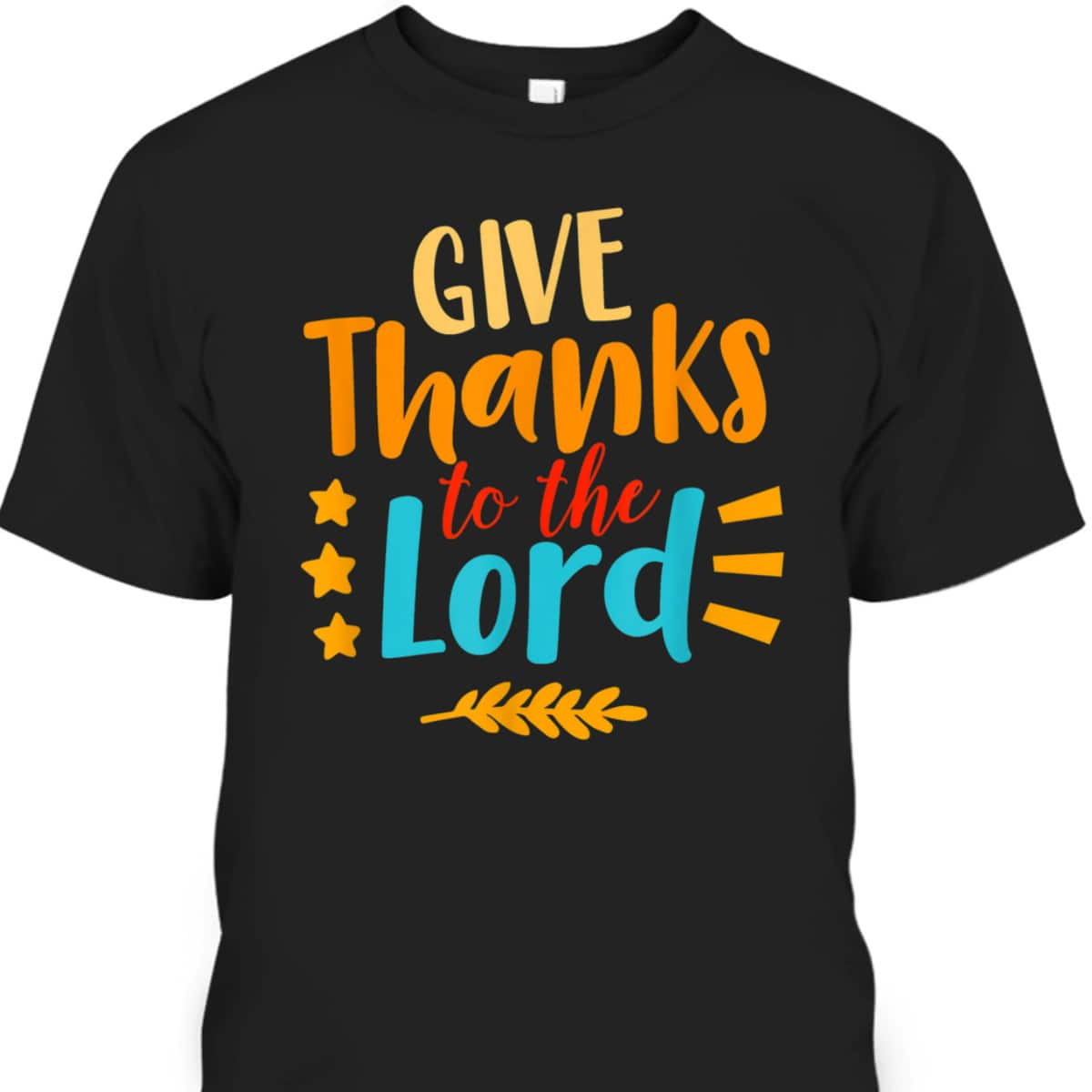 Give Thanks To The Lord Jesus Christian Thanksgiving Holiday T-Shirt