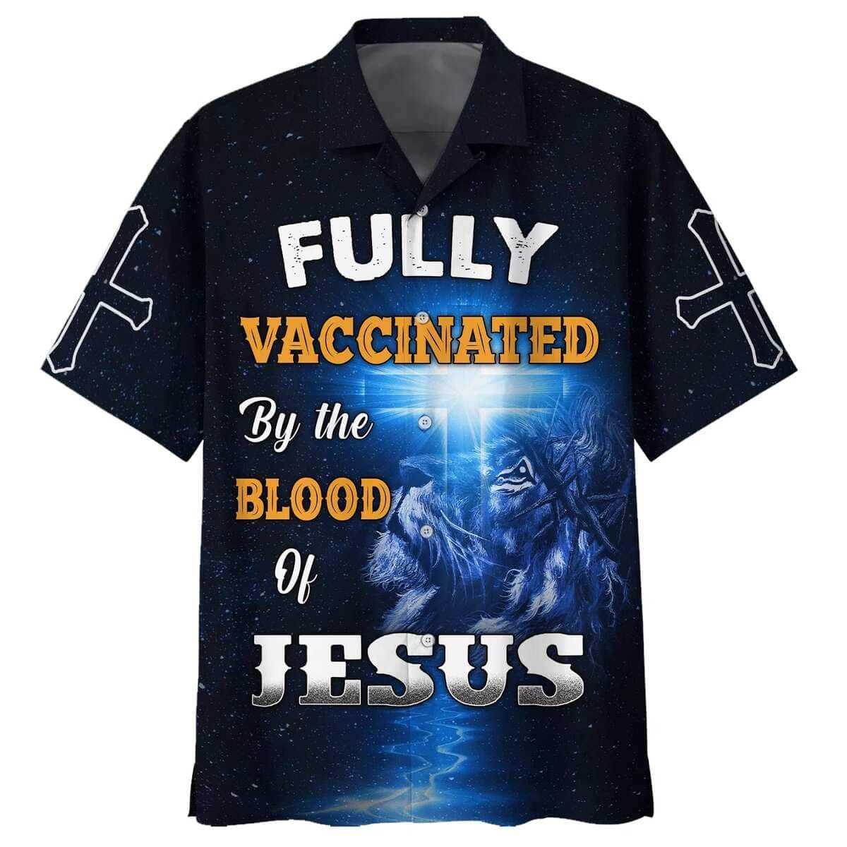 Fully Vaccinates By The Blood Of Jesus Christian Jesus Hawaiian Shirt Fully Vaccinates By The Blood Of Jesus Christian Jesus Hawaiian Shirt
