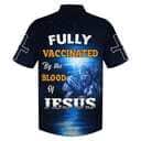 Fully Vaccinates By The Blood Of Jesus Christian Jesus Hawaiian Shirt