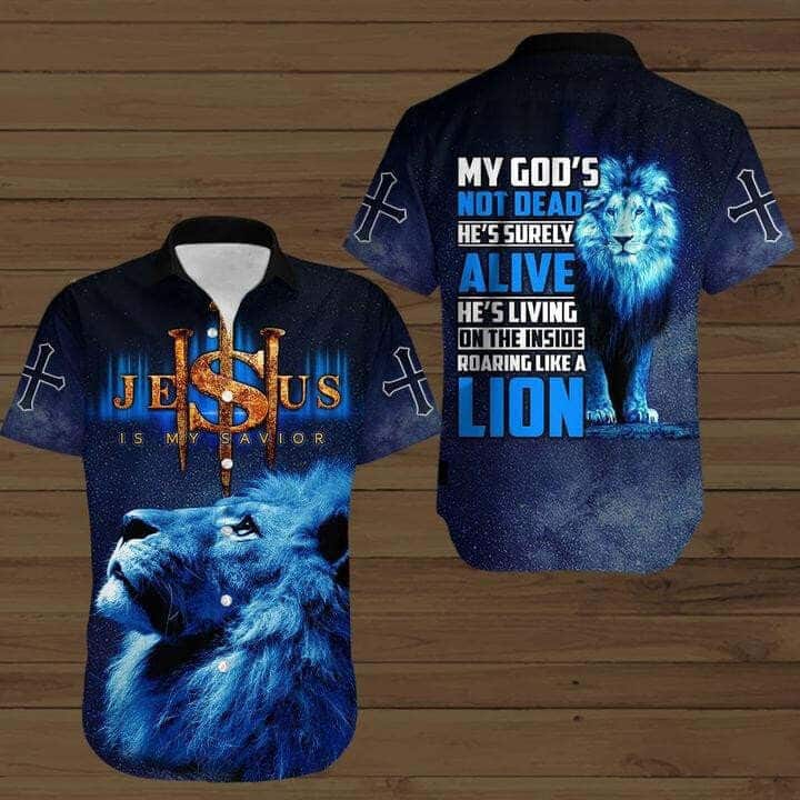 Jesus Is My Savior My God’s Not Dad He’s Surely Alive He’s Living On The Insede Roaring Like A Lion Christian Hawaiian Shirt Jesus Is My Savior My God’s Not Dad He’s Surely Alive He’s Living On The Insede Roaring Like A Lion Christian Hawaiian Shirt