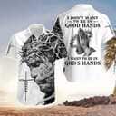 I Want To Be In God's Hand Jesus Christian Faith Cross Hawaiian Shirt I Want To Be In God's Hand Jesus Christian Faith Cross Hawaiian Shirt
