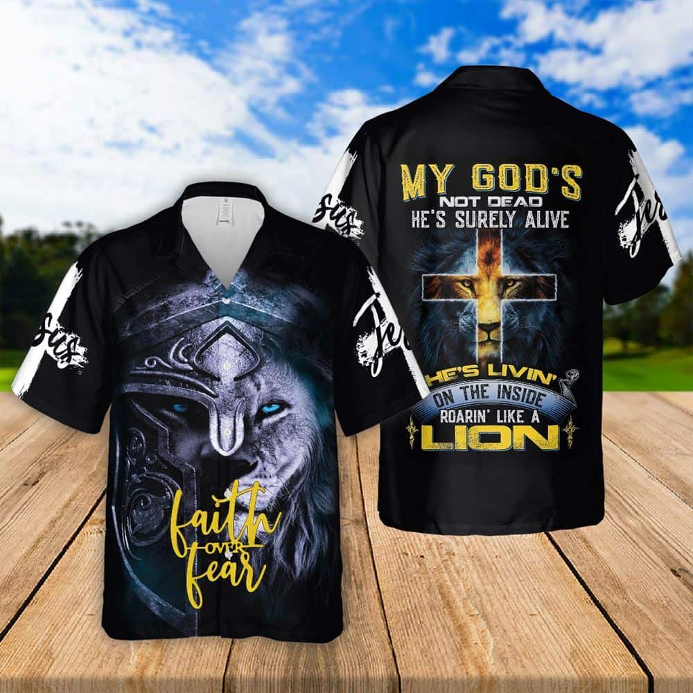 Jesus Lion Inside Faith Over Fear Religious Christian My God's Not Dead He's Surely Alive Hawaiian Shirt