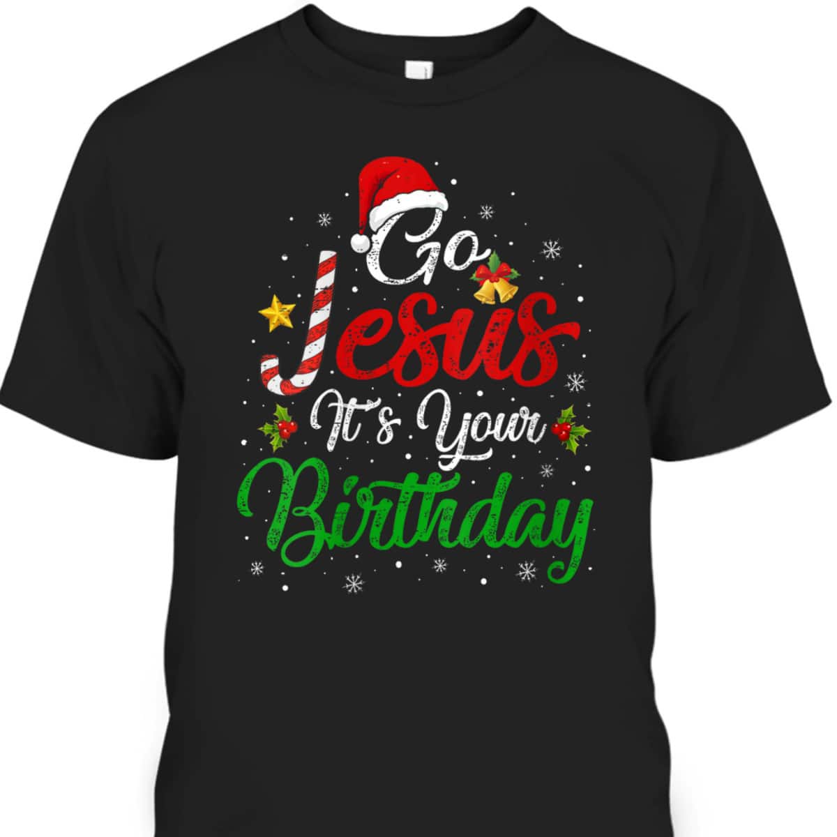 Go Jesus It's Your Birthday Christmas Funny T-Shirt Religious Go Jesus It's Your Birthday Christmas Funny T-Shirt Religious