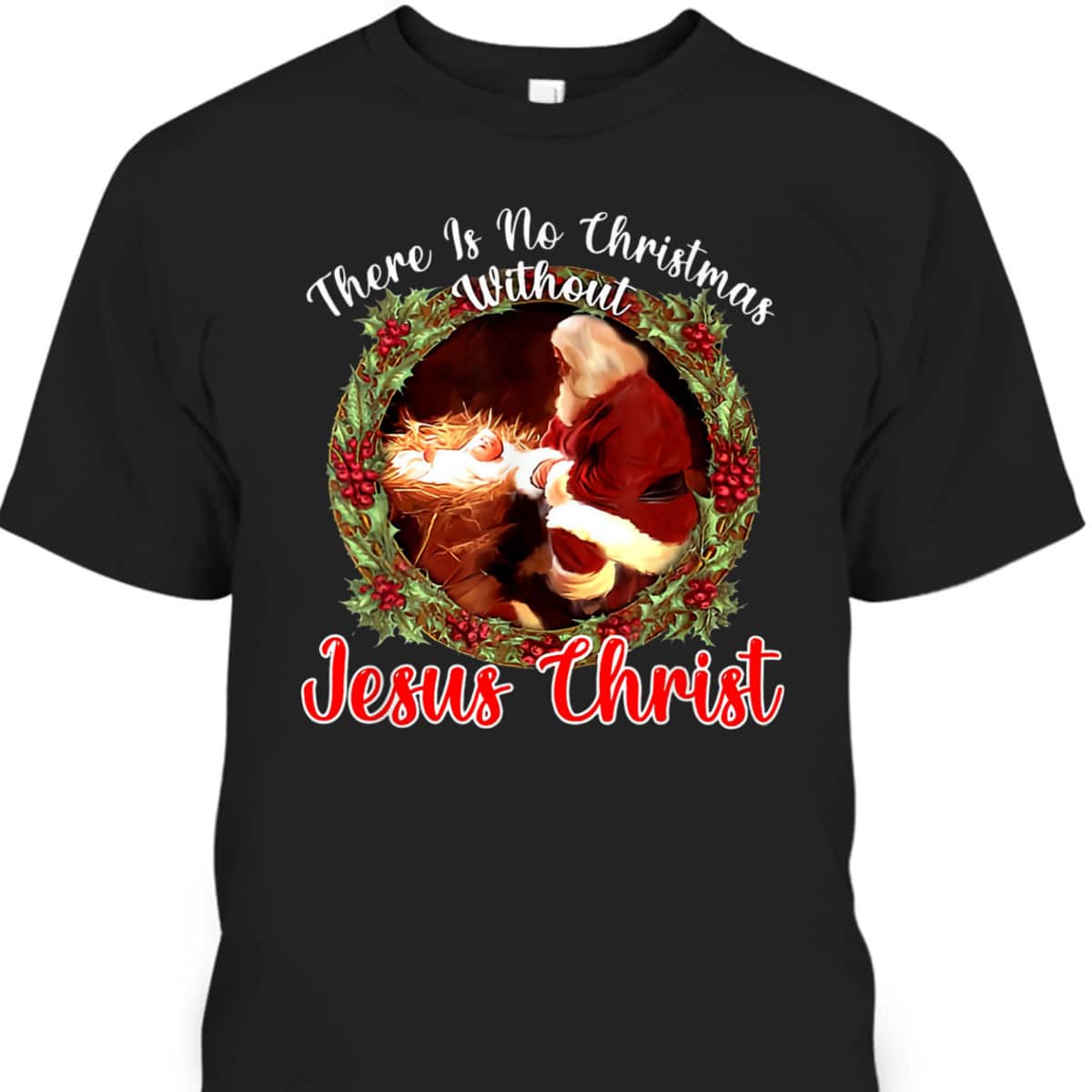 There Is No Christmas Without Christ Christian Jesus Xmas T-Shirt
