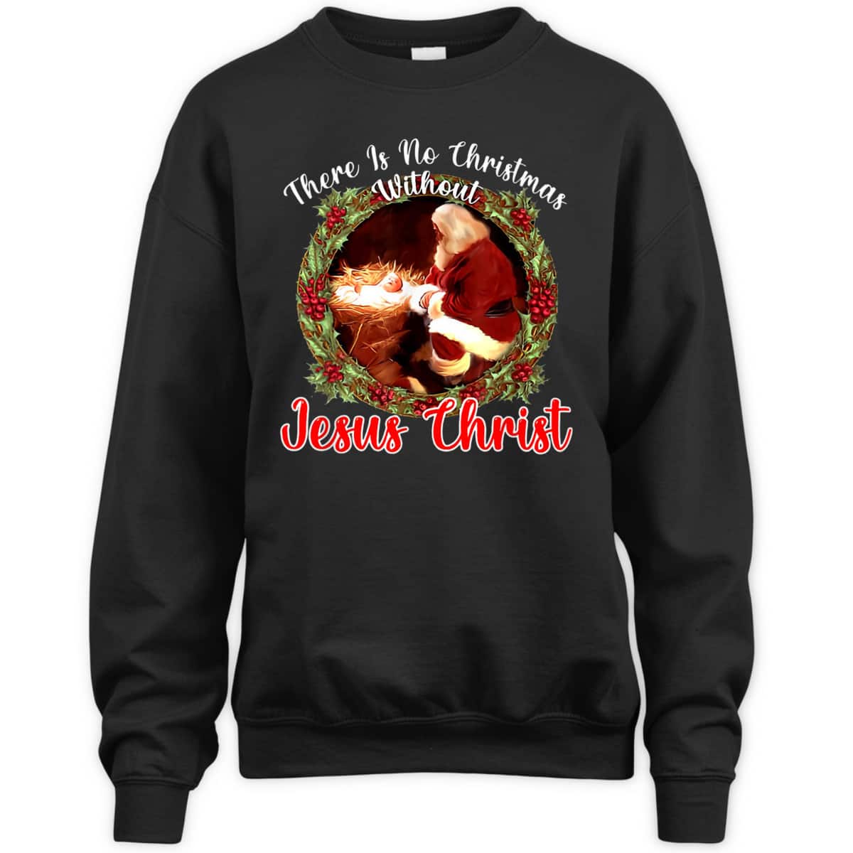 There Is No Christmas Without Christ Christian Jesus Xmas T-Shirt There Is No Christmas Without Christ Christian Jesus Xmas T-Shirt