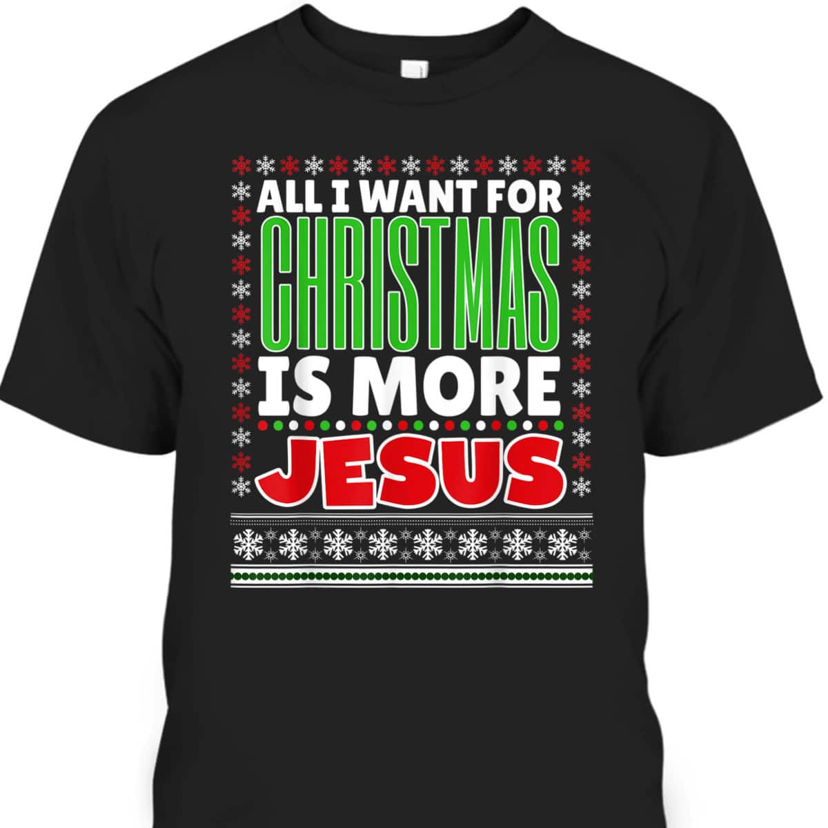 All I Want For Christmas Is More Jesus Christmas T-Shirt All I Want For Christmas Is More Jesus Christmas T-Shirt