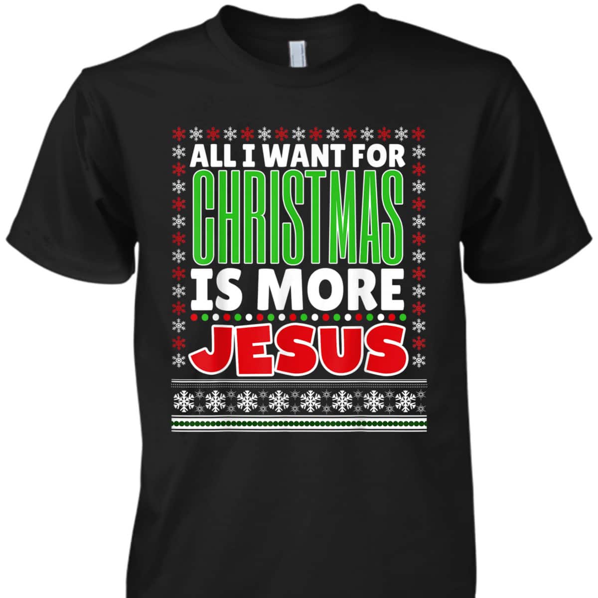 All I Want For Christmas Is More Jesus Christmas T-Shirt All I Want For Christmas Is More Jesus Christmas T-Shirt