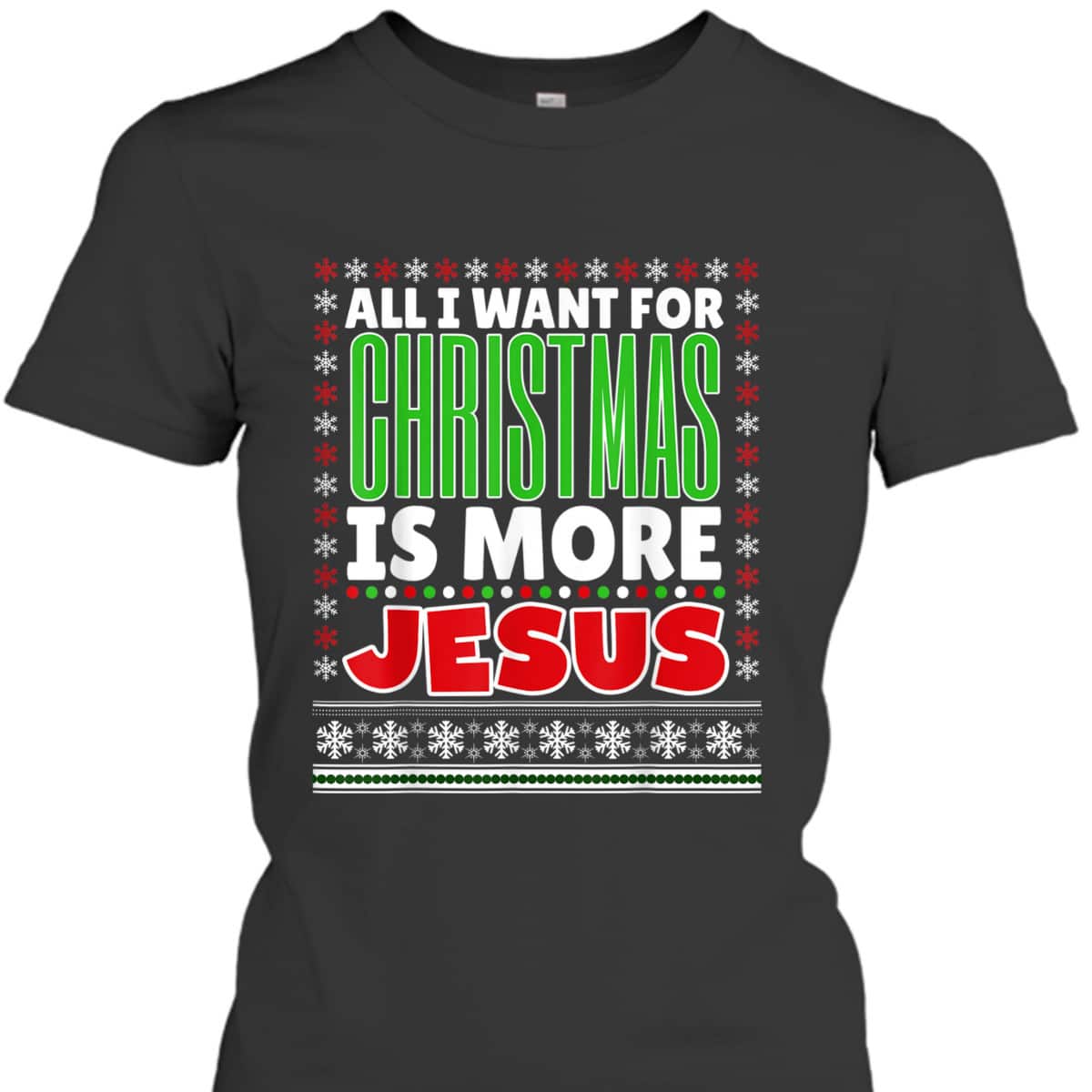 All I Want For Christmas Is More Jesus Christmas T-Shirt All I Want For Christmas Is More Jesus Christmas T-Shirt