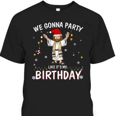 We Gonna Party Like It's My Birthday Jesus Dancing Christmas Xmas T-Shirt