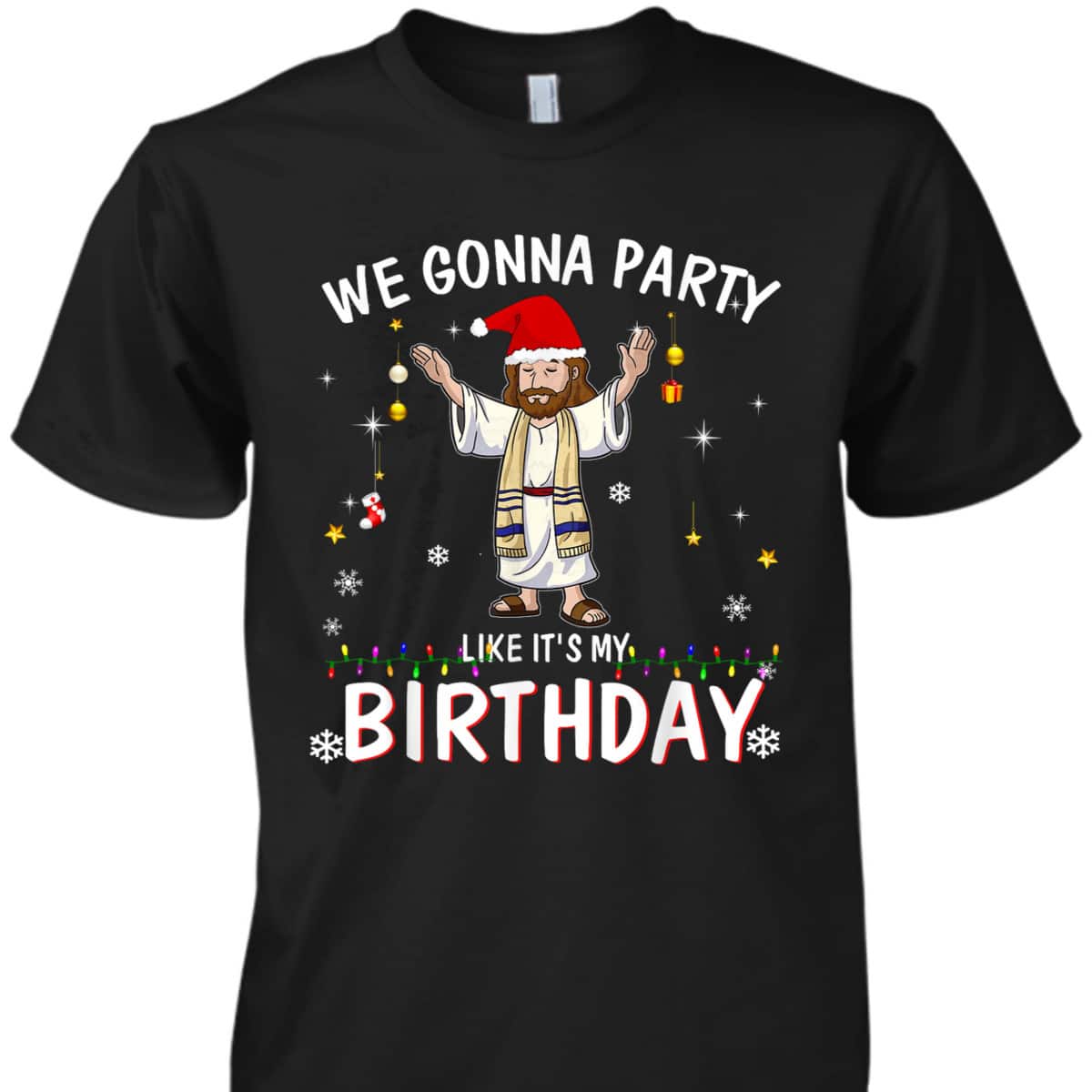 We Gonna Party Like It's My Birthday Jesus Dancing Christmas Xmas T-Shirt We Gonna Party Like It's My Birthday Jesus Dancing Christmas Xmas T-Shirt