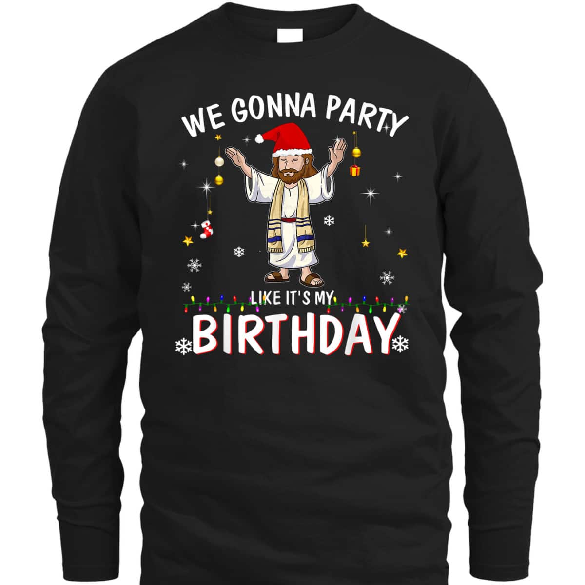 We Gonna Party Like It's My Birthday Jesus Dancing Christmas Xmas T-Shirt We Gonna Party Like It's My Birthday Jesus Dancing Christmas Xmas T-Shirt