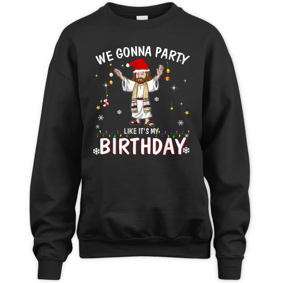 We Gonna Party Like It's My Birthday Jesus Dancing Christmas Xmas T-Shirt We Gonna Party Like It's My Birthday Jesus Dancing Christmas Xmas T-Shirt