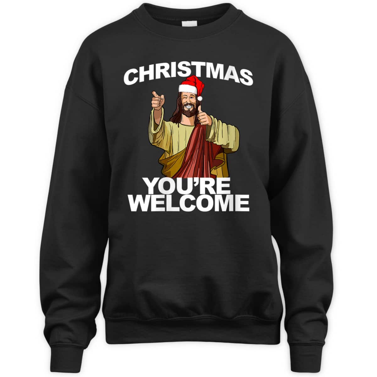 Christmas You're Welcome Funny Jesus Christmas T-Shirt Christmas You're Welcome Funny Jesus Christmas T-Shirt