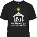 Are You Part Of Inn Crowd Or Stable Few Christmas Nativity Xmas T-Shirt Are You Part Of Inn Crowd Or Stable Few Christmas Nativity Xmas T-Shirt