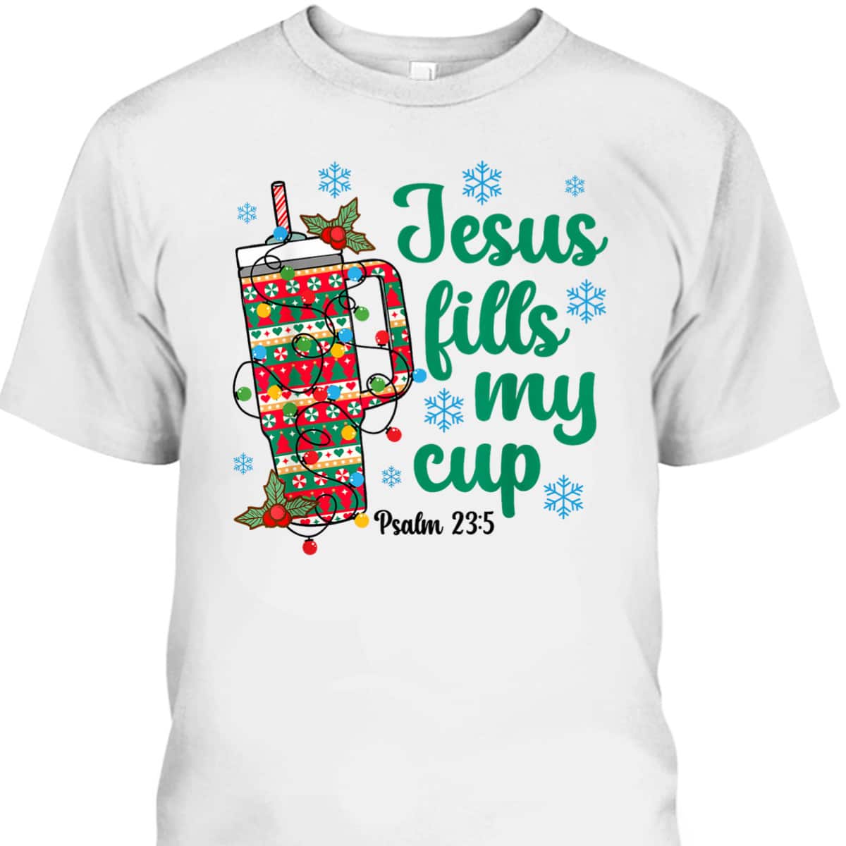 Jesus Fills My Drink Cup Christian Bible Verse Christmas T-Shirt