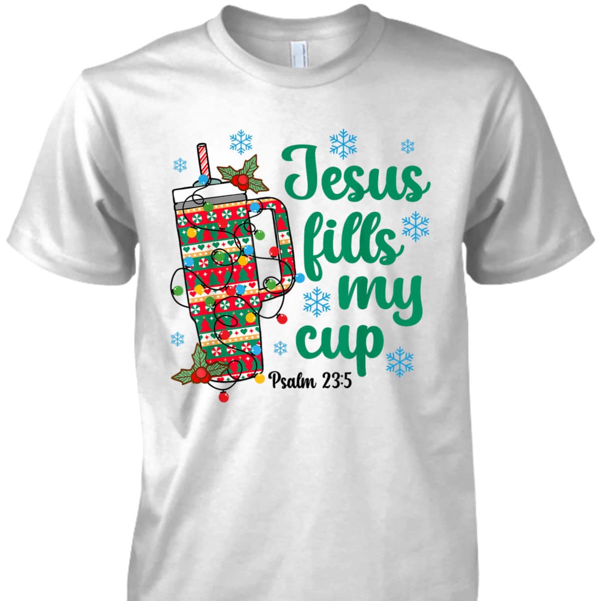 Jesus Fills My Drink Cup Christian Bible Verse Christmas T-Shirt Jesus Fills My Drink Cup Christian Bible Verse Christmas T-Shirt