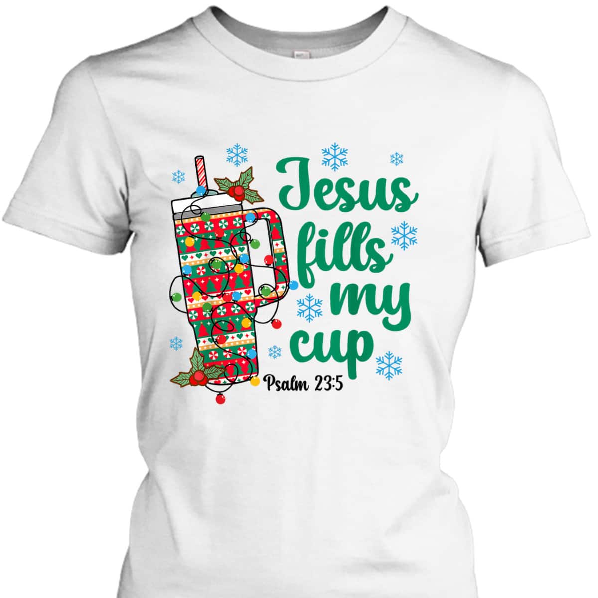 Jesus Fills My Drink Cup Christian Bible Verse Christmas T-Shirt Jesus Fills My Drink Cup Christian Bible Verse Christmas T-Shirt