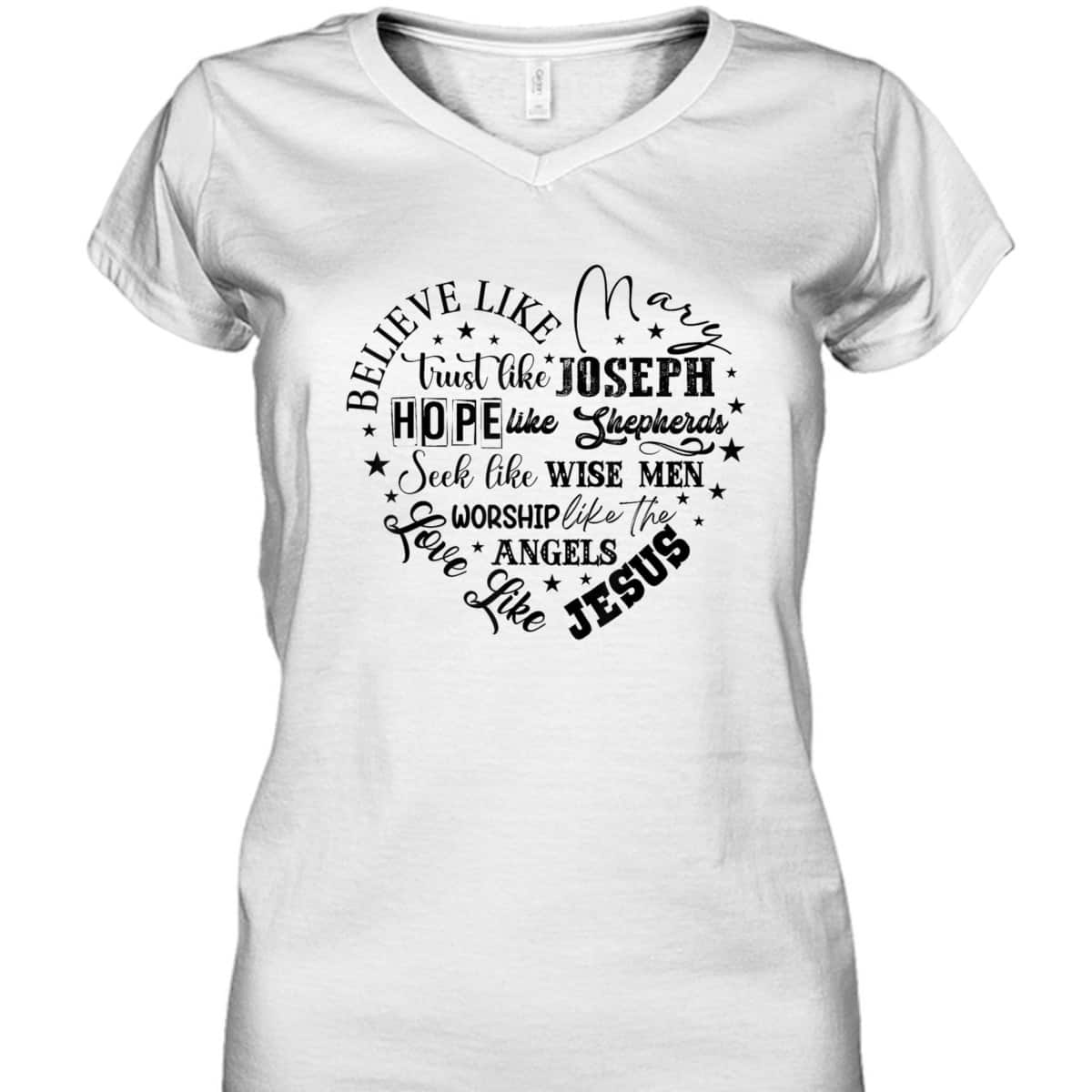 Believe Like Mary And Love Like Jesus Christian Christmas T-Shirt Believe Like Mary And Love Like Jesus Christian Christmas T-Shirt