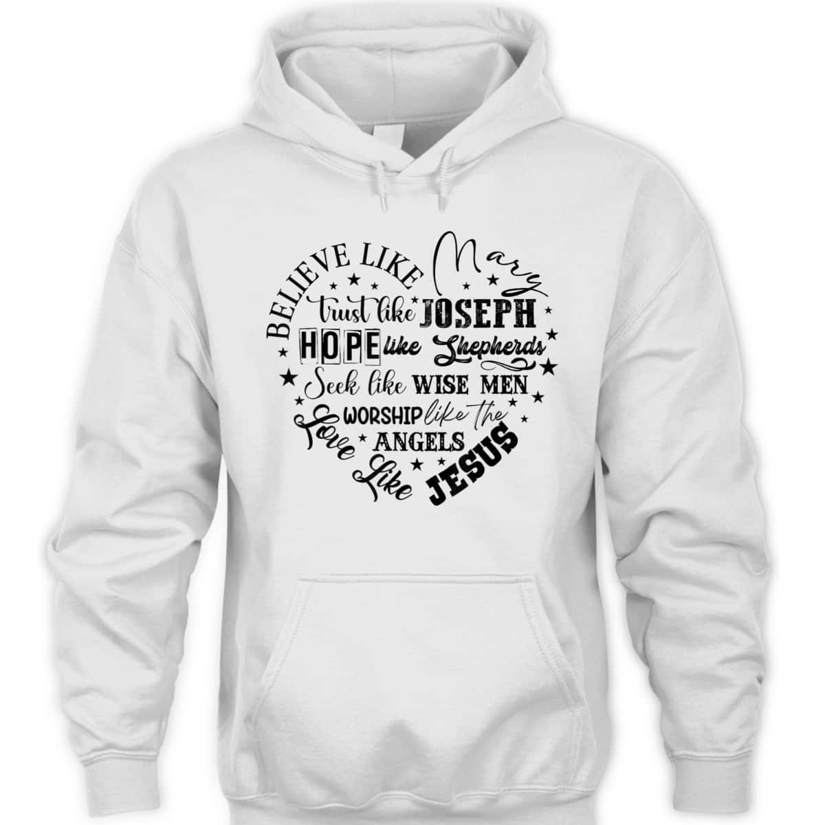 Believe Like Mary And Love Like Jesus Christian Christmas T-Shirt Believe Like Mary And Love Like Jesus Christian Christmas T-Shirt