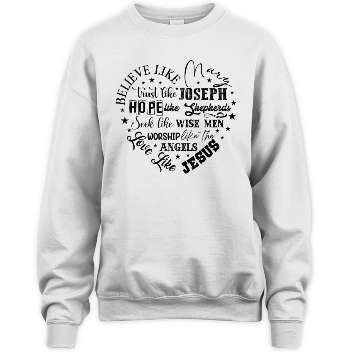 Believe Like Mary And Love Like Jesus Christian Christmas T-Shirt Believe Like Mary And Love Like Jesus Christian Christmas T-Shirt