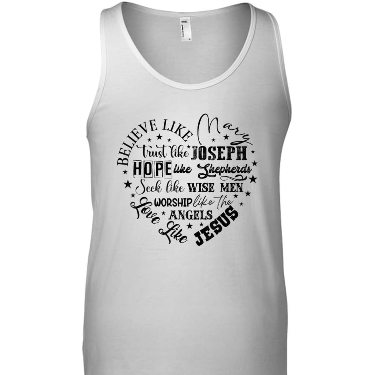 Believe Like Mary And Love Like Jesus Christian Christmas T-Shirt Believe Like Mary And Love Like Jesus Christian Christmas T-Shirt