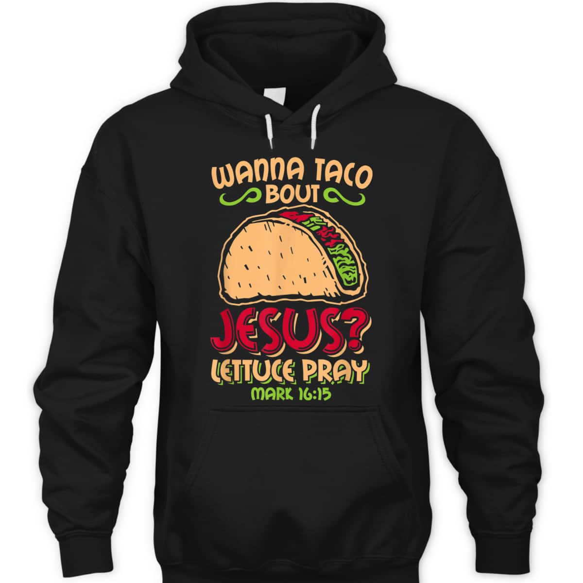 Wanna Taco Bout Jesus Funny Christian Bible Verse Mark 16:15 T-Shirt Wanna Taco Bout Jesus Funny Christian Bible Verse Mark 16:15 T-Shirt