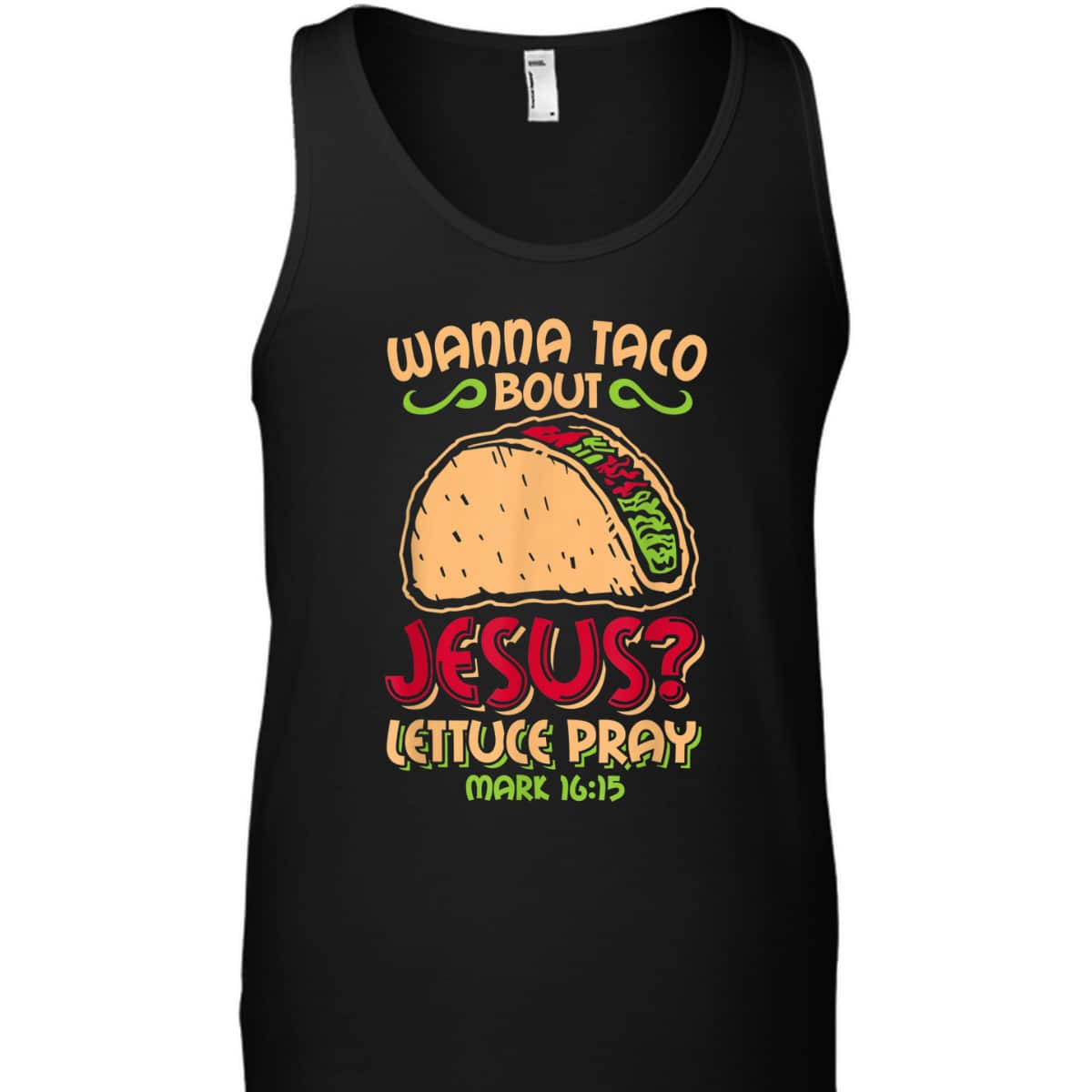 Wanna Taco Bout Jesus Funny Christian Bible Verse Mark 16:15 T-Shirt Wanna Taco Bout Jesus Funny Christian Bible Verse Mark 16:15 T-Shirt