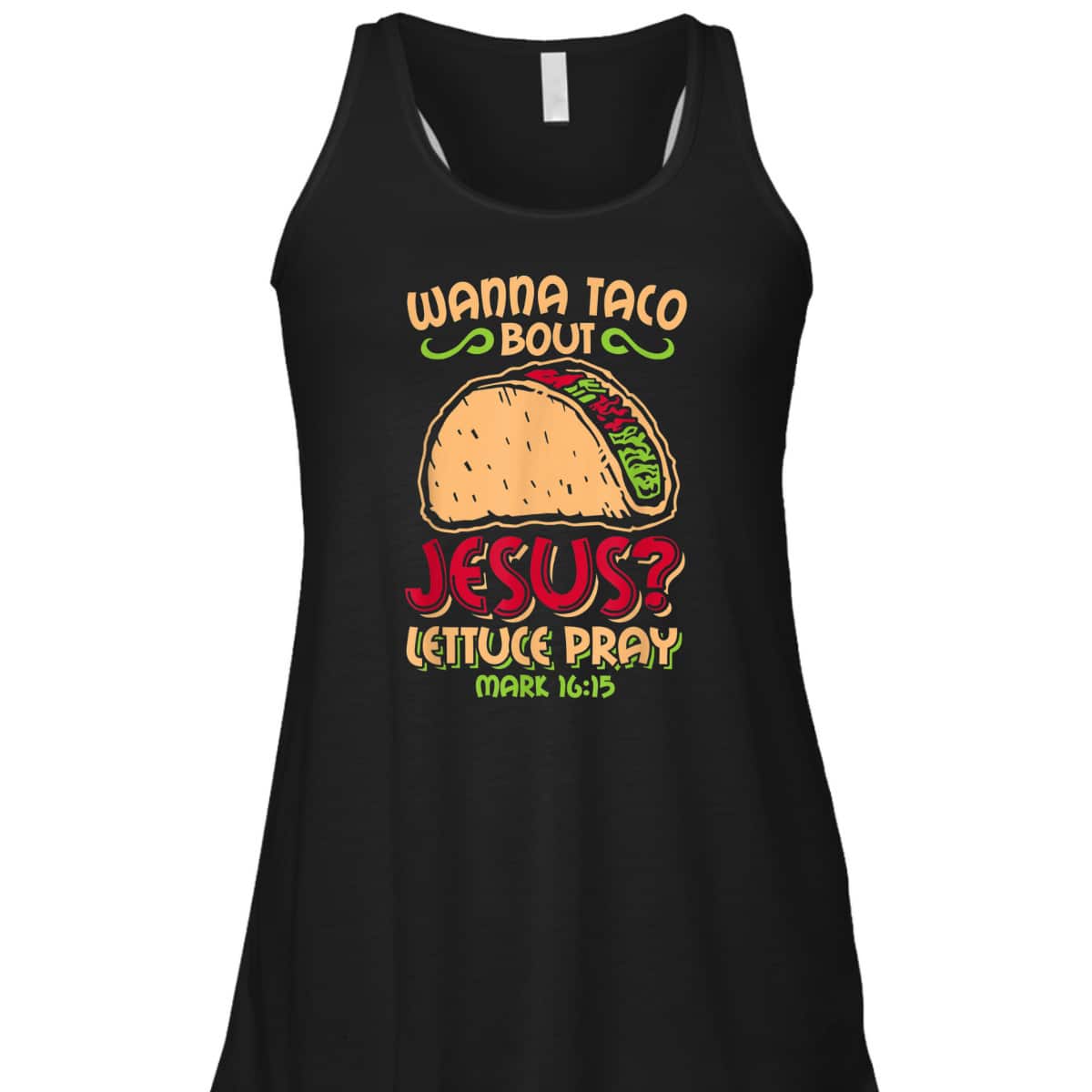 Wanna Taco Bout Jesus Funny Christian Bible Verse Mark 16:15 T-Shirt Wanna Taco Bout Jesus Funny Christian Bible Verse Mark 16:15 T-Shirt