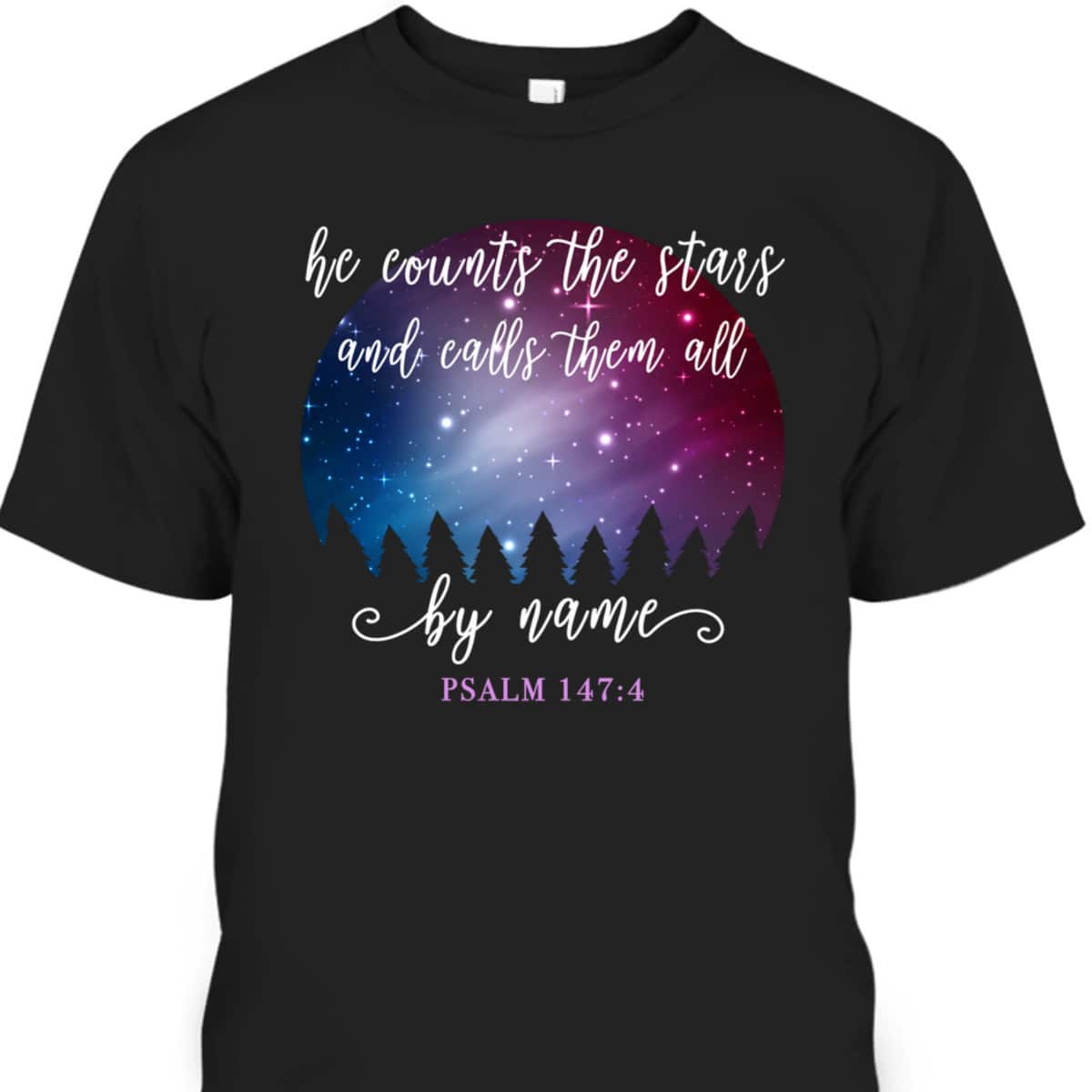 He Counts The Stars And Calls Them All By Name Psalm 1474 Bible Verse T-Shirt He Counts The Stars And Calls Them All By Name Psalm 1474 Bible Verse T-Shirt