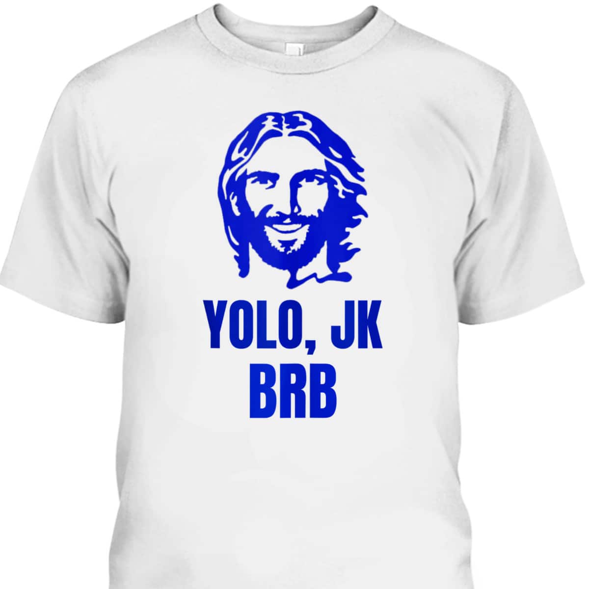Yolo Jk Brb Jesus Christian Joke Funny Novelty Funny Faith T-Shirt Yolo Jk Brb Jesus Christian Joke Funny Novelty Funny Faith T-Shirt