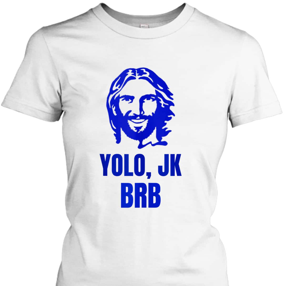 Yolo Jk Brb Jesus Christian Joke Funny Novelty Funny Faith T-Shirt Yolo Jk Brb Jesus Christian Joke Funny Novelty Funny Faith T-Shirt