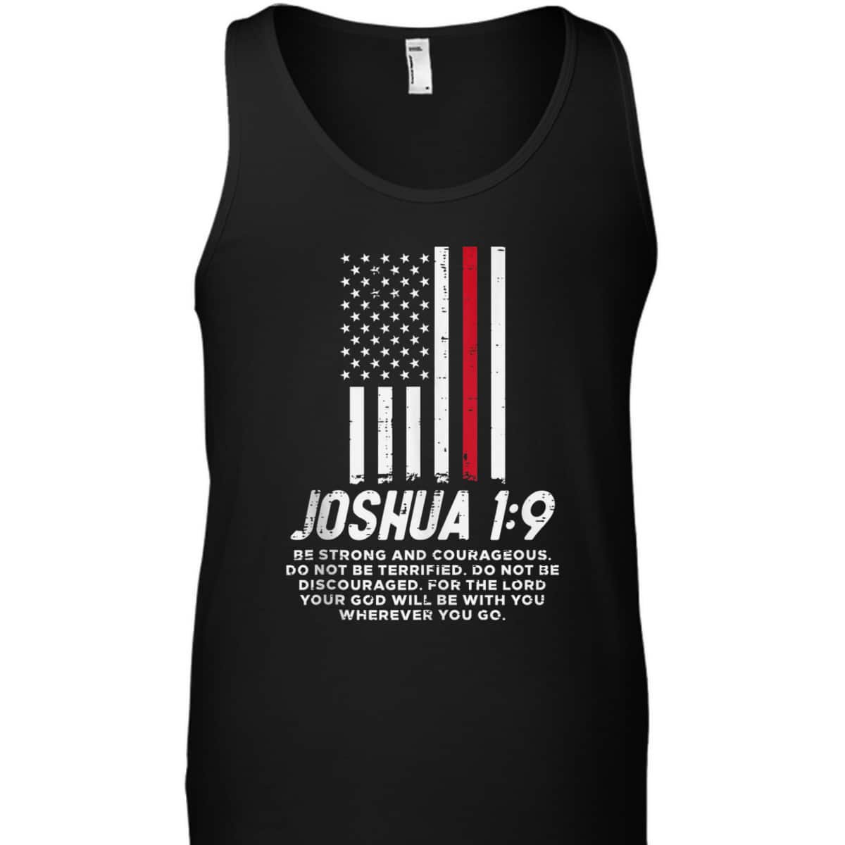 Thin Red Line Flag Joshua 1:9 Bible Christian Firefighter US Flag T-Shirt Thin Red Line Flag Joshua 1:9 Bible Christian Firefighter US Flag T-Shirt