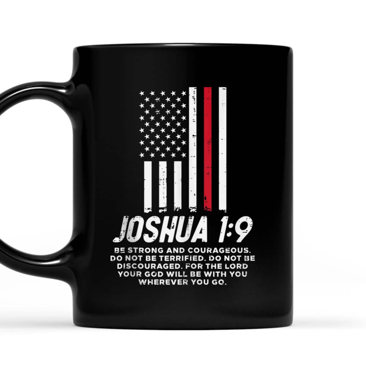 Thin Red Line Flag Joshua 1:9 Bible Christian Firefighter US Flag T-Shirt Thin Red Line Flag Joshua 1:9 Bible Christian Firefighter US Flag T-Shirt
