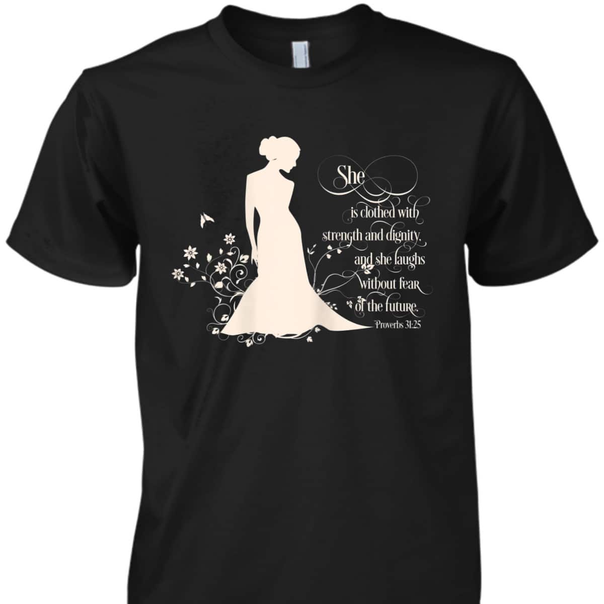 She Is Clothed With Strength And Dignity Proverbs 31 Christian Bible Verse T-Shirt She Is Clothed With Strength And Dignity Proverbs 31 Christian Bible Verse T-Shirt